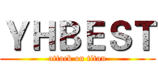 ＹＨＢＥＳＴ (attack on titan)