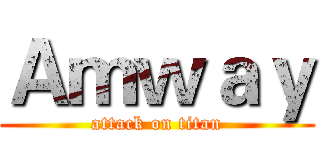 Ａｍｗａｙ (attack on titan)