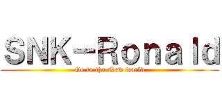 ＳＮＫ－Ｒｏｎａｌｄ (Go to the New world)