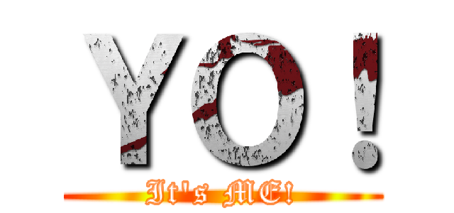ＹＯ！ (It's ME!)