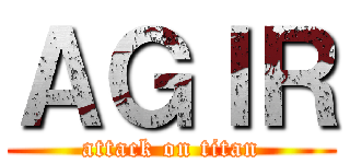 ＡＧＩＲ (attack on titan)