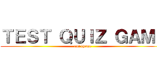 ＴＥＳＴ ＱＵＩＺ ＧＡＭＥ (aot theme)