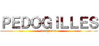 ＰＥＤＯＧＩＬＬＥＳ (teenhunter)