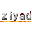 ｚｉｙａｄ ()
