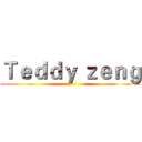 Ｔｅｄｄｙ ｚｅｎｇ ()