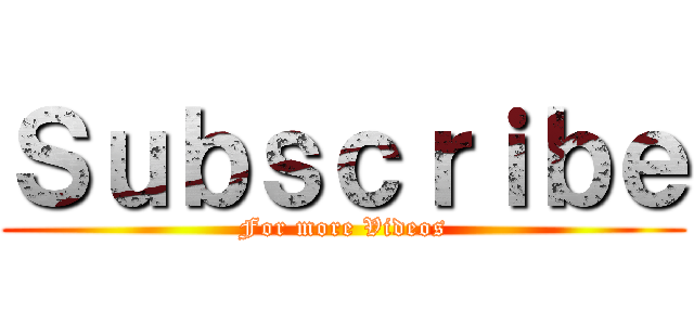 Ｓｕｂｓｃｒｉｂｅ (For more Videos)