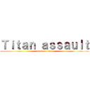 Ｔｉｔａｎ ａｓｓａｕｌｔ (attack on titan)