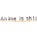 Ａｎｉｍｅ ｉｓ ｓｈｉｔ (Dominus Deus Jake)