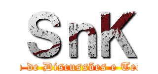 ＳｎＫ (Grupo de Discussões e Teorias)