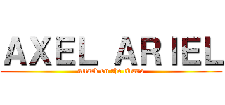 ＡＸＥＬ ＡＲＩＥＬ (attack on the titans)