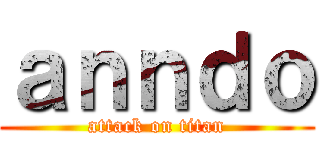 ａｎｎｄｏ (attack on titan)