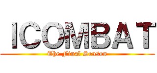 ＩＣＯＭＢＡＴ (The Final Season)