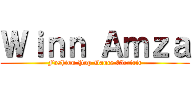 Ｗｉｎｎ Ａｍｚａ (Fashion Pop Dance Electric)