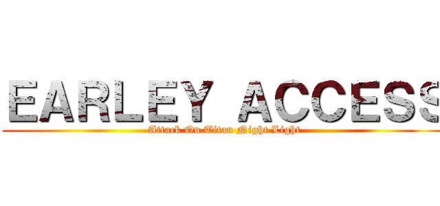 ＥＡＲＬＥＹ ＡＣＣＥＳＳ (Attack On Titan Night Light)