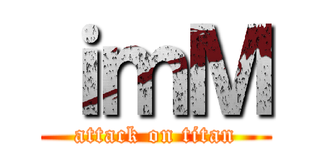 ｉｍＭ (attack on titan)