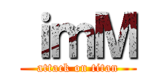 ｉｍＭ (attack on titan)