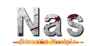 Ｎａｓ (Street\'s Deciple)