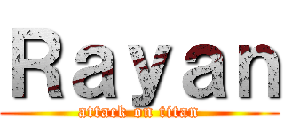 Ｒａｙａｎ (attack on titan)