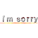 Ｉ\'ｍ ｓｏｒｒｙ (attack on titan)