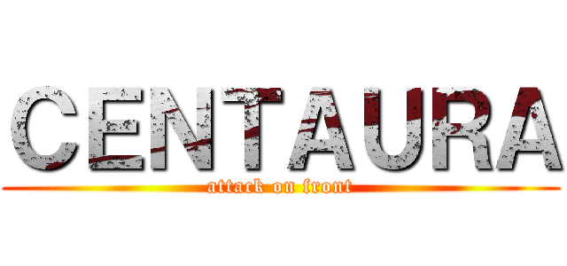 ＣＥＮＴＡＵＲＡ (attack on front)
