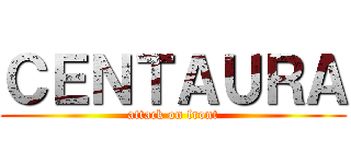 ＣＥＮＴＡＵＲＡ (attack on front)