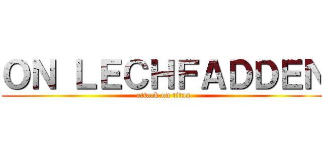 ＯＮ ＬＥＣＨＦＡＤＤＥＮ (attack on titan)