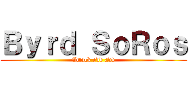 Ｂｙｒｄ ＳｏＲｏｓ (Attack odd add)