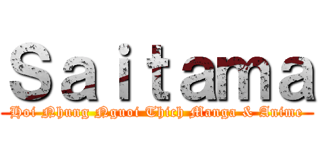 Ｓａｉｔａｍａ (Hoi Nhung Nguoi Thich Manga & Anime)