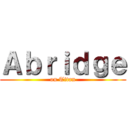Ａｂｒｉｄｇｅ (on Titan)