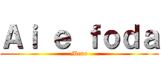 Ａｉ ｅ ｆｏｄａ (Meno)