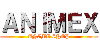 ＡＮＩＭＥＸ (ANIME SHOP)