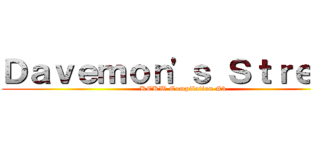 Ｄａｖｅｍｏｎ'ｓ Ｓｔｒｅａｍ (KEKW Compilation #3)