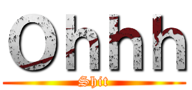 Ｏｈｈｈ (Shit)
