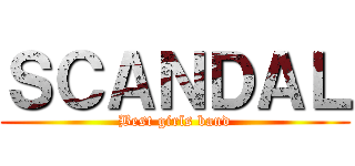 ＳＣＡＮＤＡＬ (Best girls band)