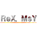 ＲｅＸ．ＭｓＹ (rrrrrrrreeeeeeexxxxxx)
