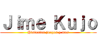Ｊｉｍｅ Ｋｕｊｏ (Historias,juegos y mas)