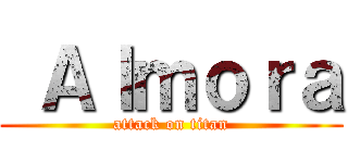  Ａｌｍｏｒａ (attack on titan)