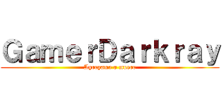 ＧａｍｅｒＤａｒｋｒａｙ (Agregame o muere)