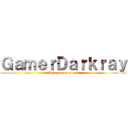 ＧａｍｅｒＤａｒｋｒａｙ (Agregame o muere)