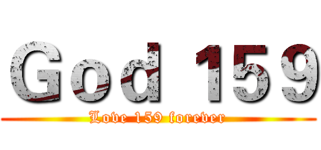 Ｇｏｄ １５９ (Love 159 forever)