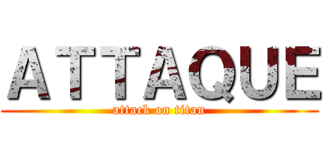 ＡＴＴＡＱＵＥ (attack on titan)