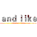 ａｎｄ ｌｉｋｅ (attack on titan)
