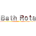 Ｂａｔｈ Ｒｏｔａ (風呂当番表)