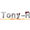 Ｔｏｎｙ－Ｒ (Youtube)