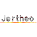Ｊｅｒｔｈｅｏ  (😅😅)