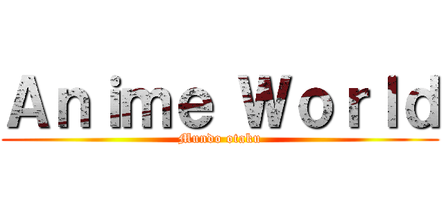 Ａｎｉｍｅ Ｗｏｒｌｄ (Mundo otaku)