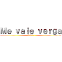 Ｍｅ ｖａｌｅ ｖｅｒｇａ (Pendejo)