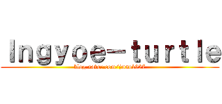 Ｉｎｇｙｏｅ－ｔｕｒｔｌｅ (blog.naver.com/jwso1027)