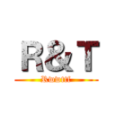 Ｒ＆Ｔ (Rwwttf)