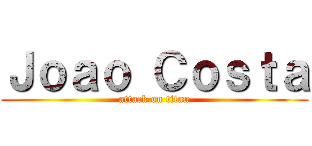 Ｊｏａｏ Ｃｏｓｔａ (attack on titan)